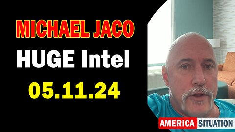Michael Jaco HUGE Intel: "Michael Jaco Important Update, May 11, 2024"