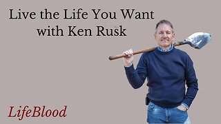 Live the Life You Want with Ken Rusk