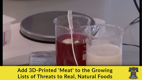 Add 3D-Printed 'Meat' to the Growing Lists of Threats to Real, Natural Foods
