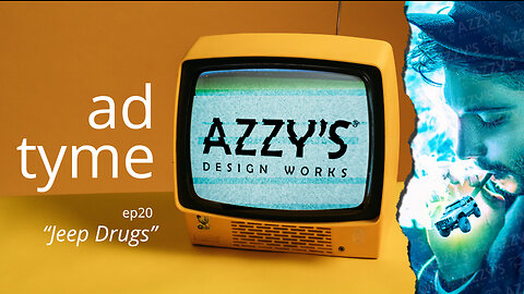 AD TYME ep20 -- "Jeep Drugs" || Azzy's Design Works