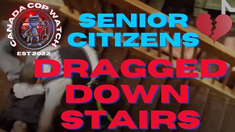 WOW - RCMP Drag Elderly Couple Down Stairs