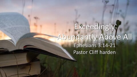 "Exceedingly Abundantly Above All" by Pastor Cliff Harden