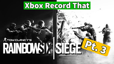 Xbox Record That- Rainbow Six Siege Pt. 3