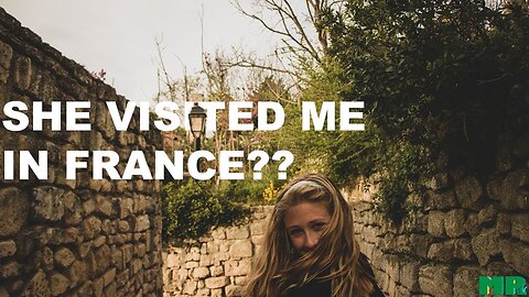 My (ex)Girlfriend Visited Me In France..??