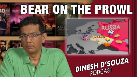 BEAR ON THE PROWL Dinesh D’Souza Podcast Ep255