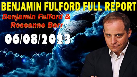 Benjamin Fulford Full Report Update June 8, 2023 - Benjamin Fulford & Roseanne Barr