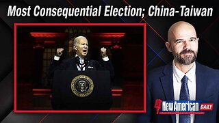 Most Consequential Election of a Lifetime; Watching China-Taiwan