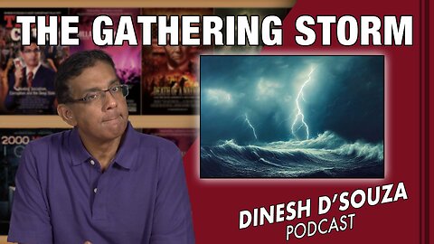 THE GATHERING STORM Dinesh D’Souza Podcast Ep650