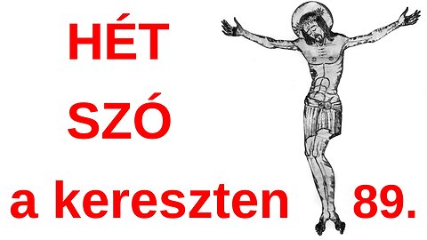 Jézus 7 szava a kereszten / A Bibliáról - érthetően - 89. rész