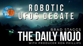 Robotic UFOs Debate - The Daily Mojo 110923
