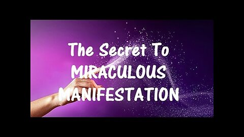 The Secret To MIRACULOUS Manifestation