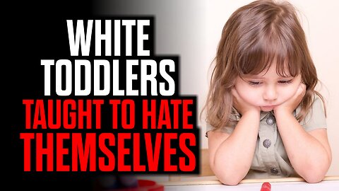 White Toddlers Taught to Hate Themselves