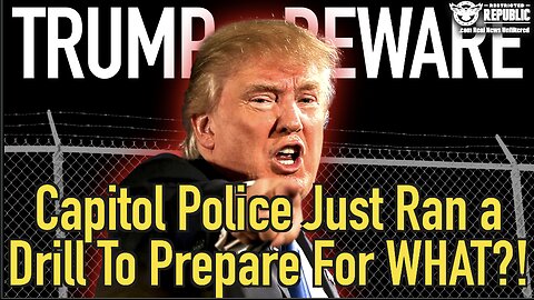 TRUMP BEWARE! Capitol Police Just Ran a Drill To Prepare For WHAT!? How Can This Happen Again?