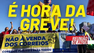 Correios: contra a privatização, greve dos trabalhadores - Reunião de Pauta nº 767 - 06/08/21