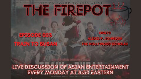 The Fire Pot - Live Discussion of Asian Entertainment. Episode 003 - Train to Busan