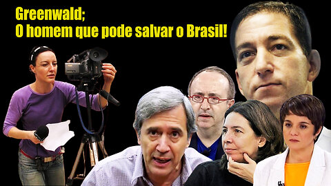 Greenwald :O homem que pode salvar o Brasil!