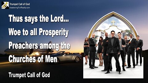 Jan 28, 2008 🎺 The Lord says... Woe to all Prosperity Preachers among the Churches of Men