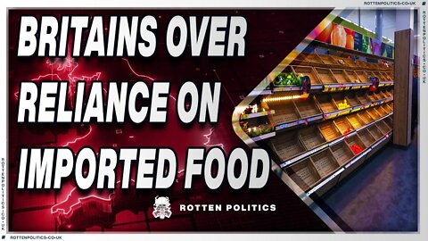 Britain's over reliance on food imports etc