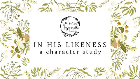 In His Likeness ~ Week 1