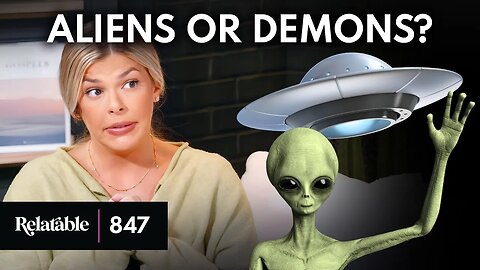 Aliens: Demonic Force or Political Distraction? | Ep 847