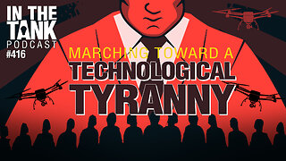 Marching Toward a Technological Tyranny - In The Tank #416