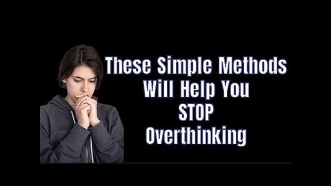 5 Simple thing to STOP Overthinking