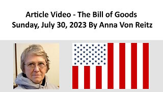 Article Video - The Bill of Goods - Sunday, July 30, 2023 By Anna Von Reitz