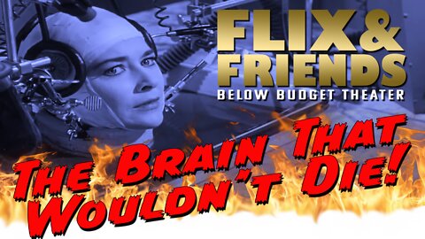The Brain That Wouldn't Die - Flix and Friends Episode 1