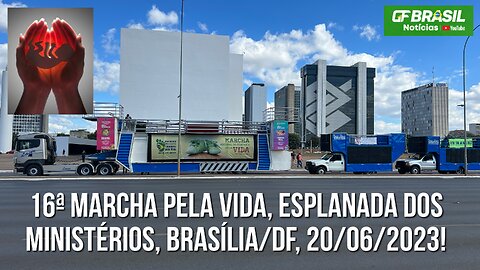 Ao vivo - 16ª Marcha pela Vida, Esplanada dos Ministérios, Brasília/DF, 20/06/2023!