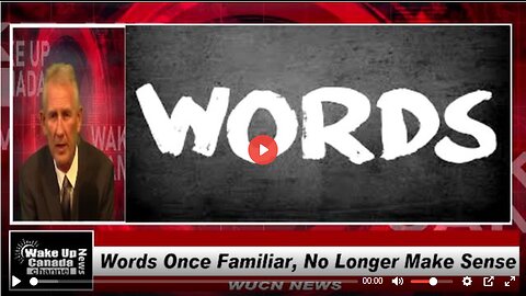 Wake Up Canada News - Epi #134 - Words Once Familiar, No Longer Make Sense.