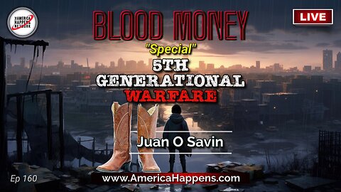 LIVE with Juan O Savin! 7pm PST - 5th Generational Warfare - Blood Money Episode 160