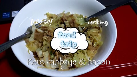Food trip - keto cabbage and bacon