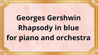 Georges Gershwin Rhapsody in blue for piano and orchestra