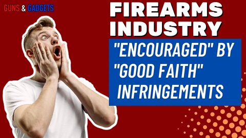 Firearms Industry "Encouraged" By "Good Faith" Infringements?!