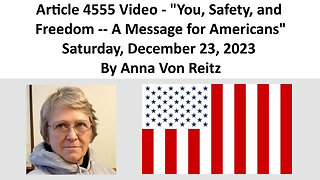 Article 4555 Video - You, Safety, and Freedom -- A Message for Americans By Anna Von Reitz