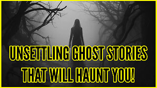 Unsettling Ghost Stories That Will Haunt You!