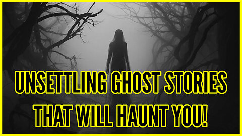 Unsettling Ghost Stories That Will Haunt You!