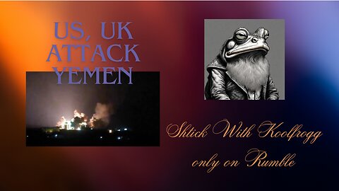 Shtick With Koolfrogg Live - Special Edition - Yemen Attacked by US, UK and More