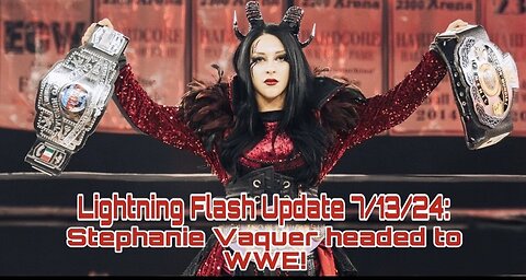 Lightning Flash Update 7/13/24: Stephanie Vaquer headed to WWE!
