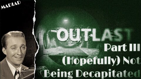 (Hopefully) Not Being Decapitated | Outlast Part III