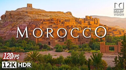 Morocco 12K HDR 120 FPS Dolby Vision(4K_40FPS)