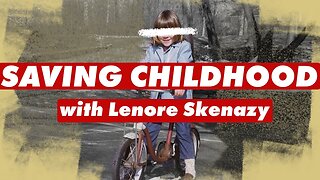 Saving Childhood with Lenore Skenazy (convo)