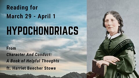 Hypochondriacs: Day 90 reading from "Character And Conduct" - March 31 and April 1