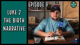 Ep. 9 - The Birth Narrative of Jesus (Luke 2, Matthew 2)