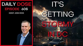 It's Getting Stormy in DC | Ep. 608 - Daily Dose