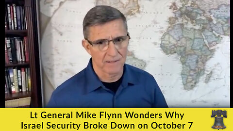 Lt General Mike Flynn Wonders Why Israel Security Broke Down on October 7