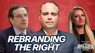 Rebranding The Right | The Matthew Peterson Show
