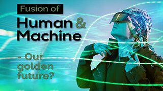 Fusion of Human and Machine - Our golden future? | www.kla.tv/18396