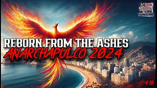 #418: Reborn From The Ashes At Anarchapulco 2024 (Clip)