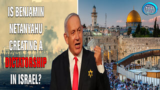 Is Benjamin Netanyahu Creating a Dictatorship in Israel?